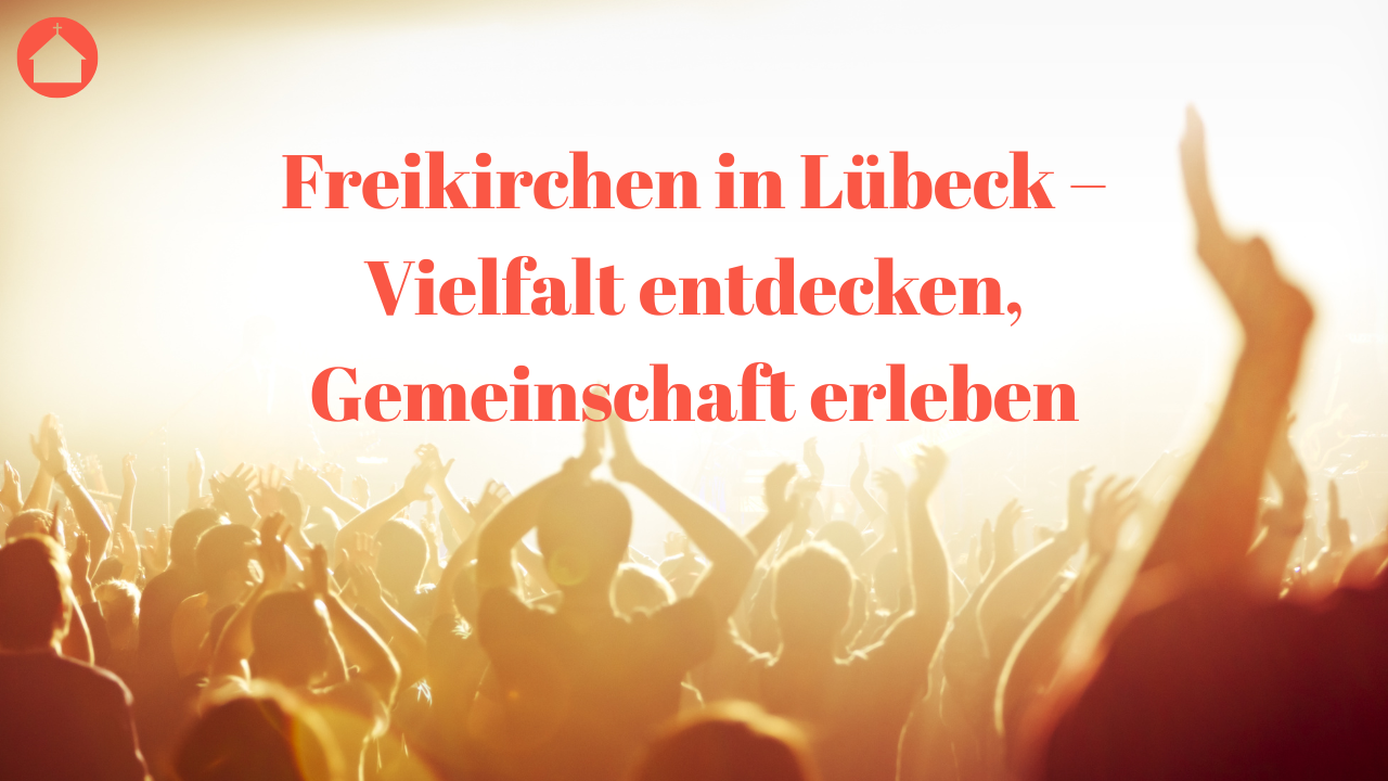 Freikirchen in Lübeck – Vielfalt entdecken, Gemeinschaft erleben