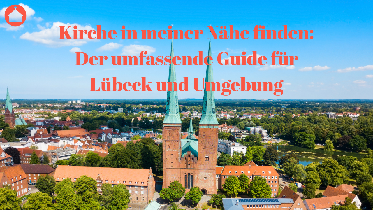 Kirche in meiner Nähe finden: Der umfassende Guide für Lübeck und Umgebung